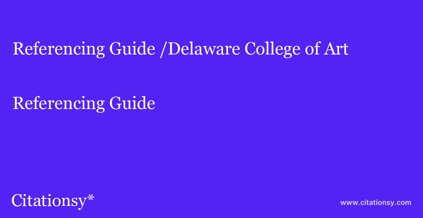 Referencing Guide: /Delaware College of Art & Design